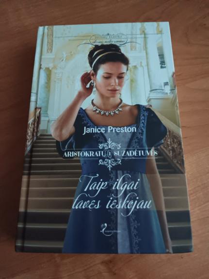 Taip ilgai tavęs ieškojau. Aristokratų sužadėtuvės 1 - Janice Preston, knyga