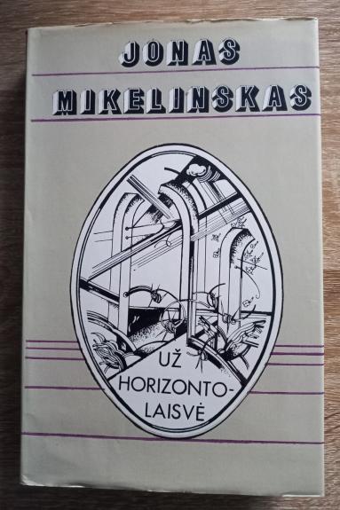 Už horizonto - laisvė - Jonas Mikelinskas, knyga