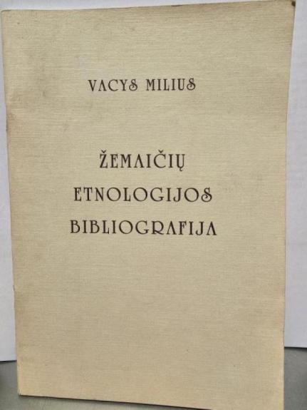 Žemaičių etnologijos bibliografija - Vacys Milius, knyga