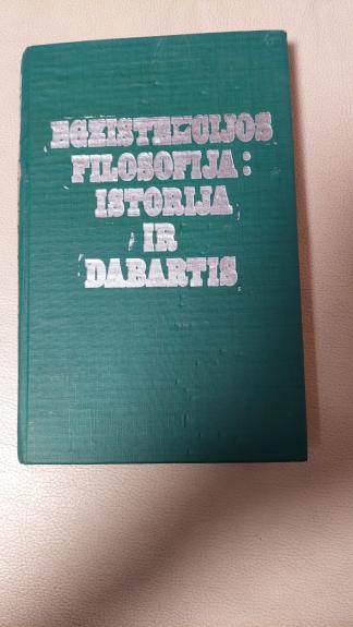 Egzistencijos filosofija: istorija ir dabartis - Arvydas Šliogeris, knyga