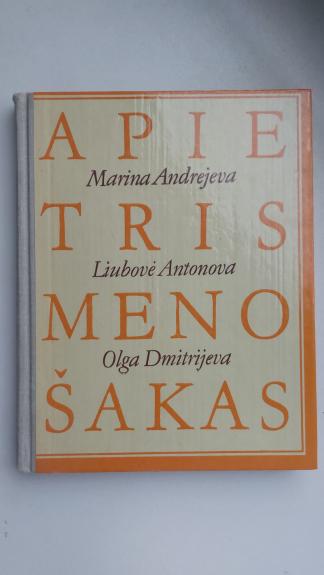 Apie tris meno šakas - Marina Andrejeva, Liubovė  Antonova, Olga  Dmitrijeva, knyga