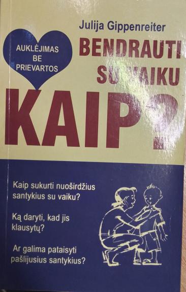 Bendrauti su vaiku. Kaip? Auklėjimas be prievartos