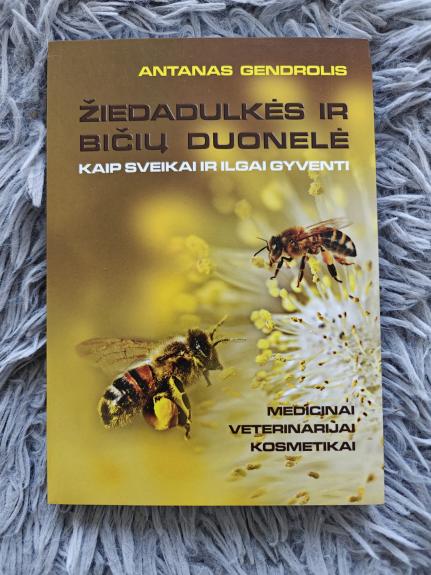 Žiedadulkės ir bičių duonelė. Kaip sveikai ir ilgai gyventi - Antanas Gendrolis, knyga