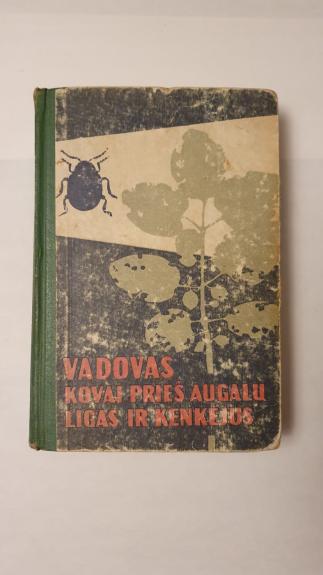 Vadovas kovai prieš augalų ligas ir kenkėjus