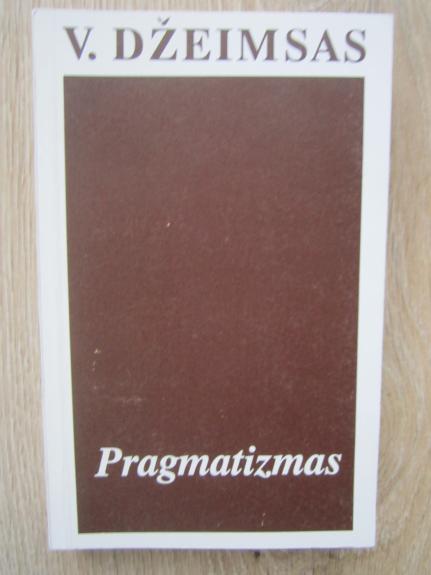 Pragmatizmas: naujas kai kurių senų mąstymo būdų pavadinimas