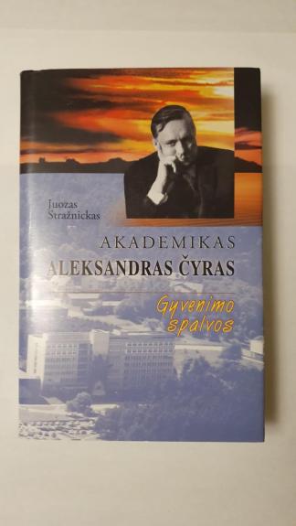 Akademikas Aleksandras Čyras: gyvenimo spalvos