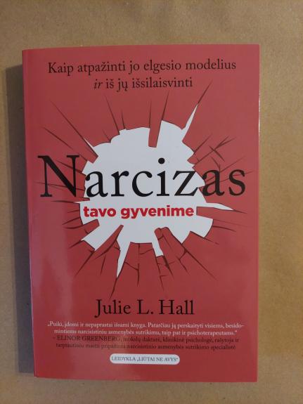 Narcizas tavo gyvenime: kaip atpažinti jo elgesio modelius ir iš jų išsilaisvinti - Julie L. Hall, knyga