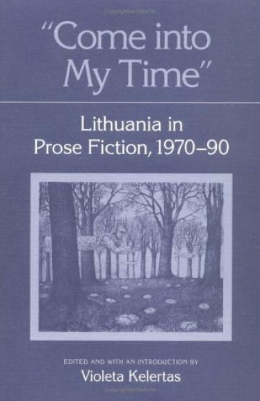 Come into My Time: Lithuania in Prose Fiction, 1970-90