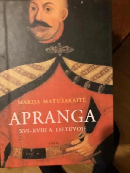 Apranga XVI-XVIII a. Lietuvoje - Marija Matušakaitė, knyga