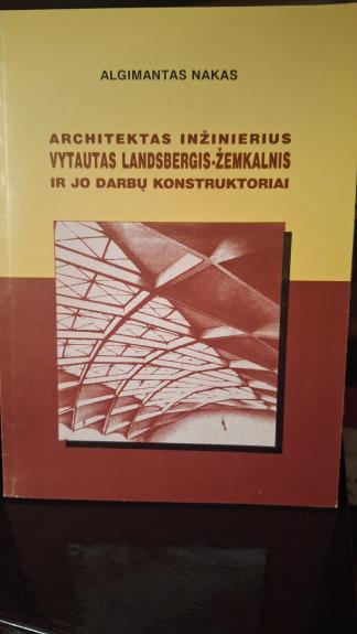 Architektas inžinierius Vytautas Landsbergis- Žemkalnis ir jo darbų konstruktoriai