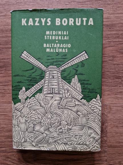 Mediniai stebuklai. Baltaragio malūnas - Kazys Boruta, knyga