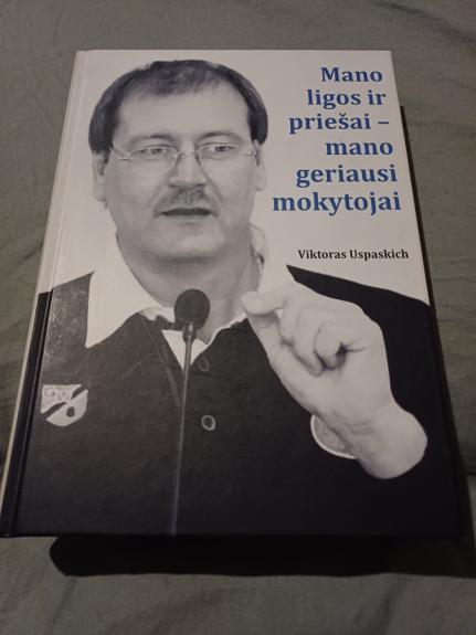 Mano ligos ir priešai - mano geriausi mokytojai