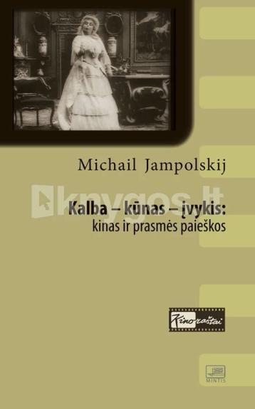 Kalba – kūnas – įvykis: kinas ir prasmės paieškos - Michail Jampolskij, knyga