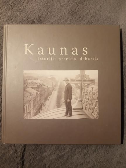 Kaunas. Istorija, praeitis, dabartis