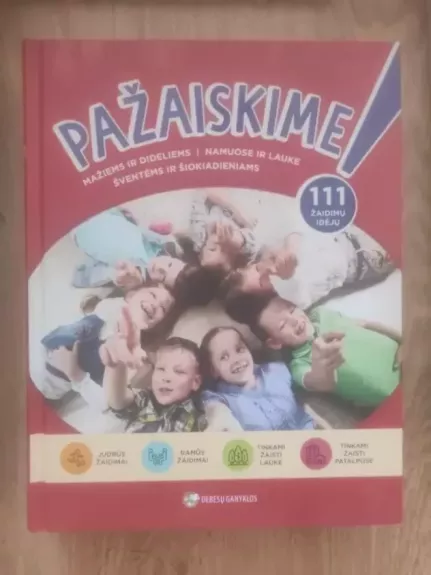 Pažaiskime! Žaidimai mažiems ir dideliems, namuose ir kieme, kasdienai ir šventėms