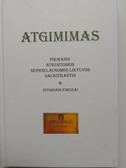 Atgimimas. Pirmasis atkurtos nepriklausomos Lietuvos savaitraštis. Istorijos eskizai