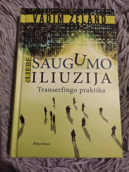 Saugumo iliuzija. cLiebe: transerfingo praktika