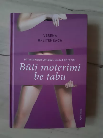 Būti moterimi be tabu. Intymusis moters gyvenimas, arba kaip mylėti save