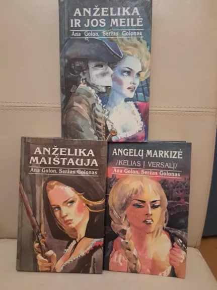 Anželika ir jos meilė. Anželika maištauja. Angelų markizė (kelias į Versalį)