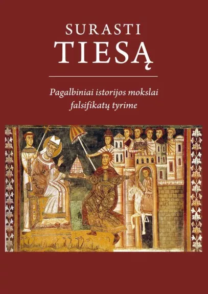 Surasti tiesą: pagalbiniai istorijos mokslai falsifikatų tyrime