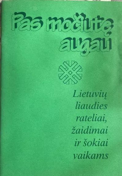 Pas močiutę augau. Lietuvių liaudies rateliai, žaidimai ir šokiai vaikams