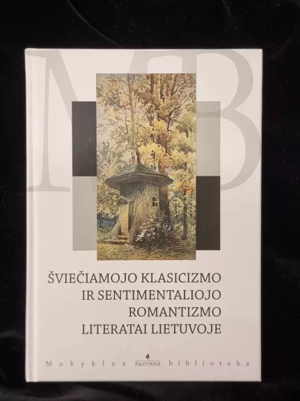 Šviečiamojo klasicizmo ir sentimentaliojo romantizmo literatai Lietuvoje