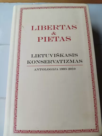 Libertas & Pietas. Lietuviškasis konservatizmas. Antologija 1993-2010