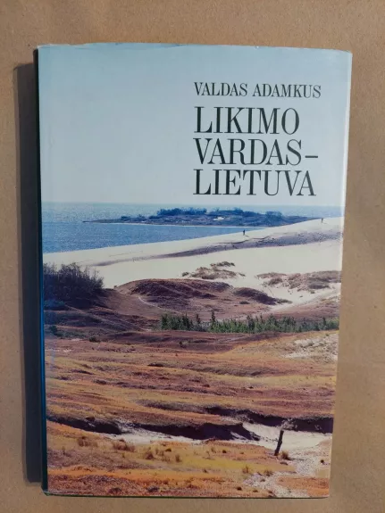 Likimo vardas - Lietuva. Apie laiką, įvykius, žmones