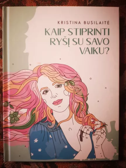 Kaip stiprinti ryšį su savo vaiku? Knyga mamoms auginančioms vaikus