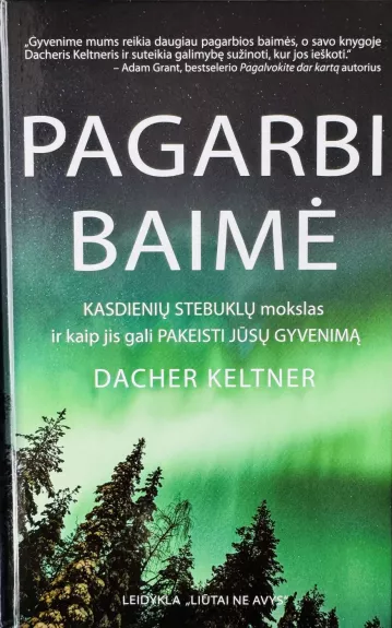 Pagarbi baimė. Kasdienių stebuklų mokslas ir kaip jis gali pakeisti jūsų gyvenimą