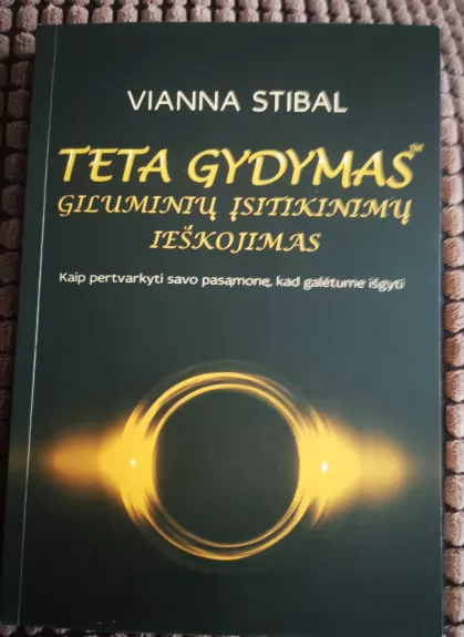 Teta gydymas. Giluminių įsitikinimų ieškojimas