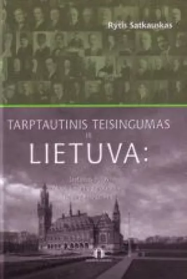 Tarptautinis teisingumas ir Lietuva : Lietuvos bylos Nuolatiniame tarptautinio teisingumo teisme