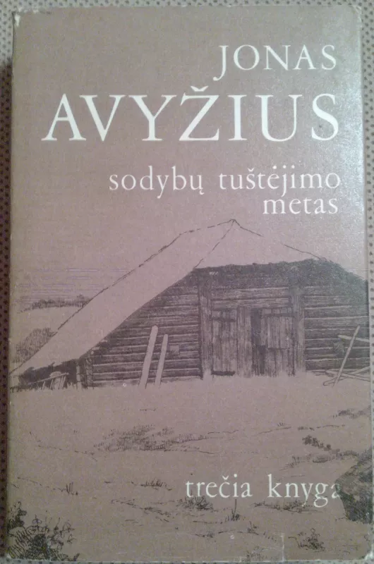 Sodybų tuštėjimo metas - Jonas Avyžius, knyga 3