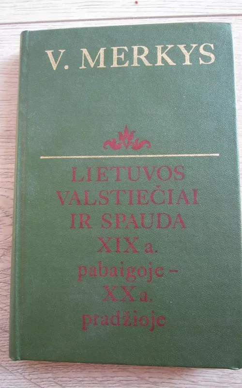 Lietuvos valstiečiai ir spauda XIX a. pabaigoje-XX a. pradžioje - Vytautas Merkys, knyga 2