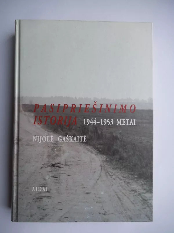 Pasipriešinimo istorija 1944-1953 metai - Nijolė Gaškaitė, knyga 3