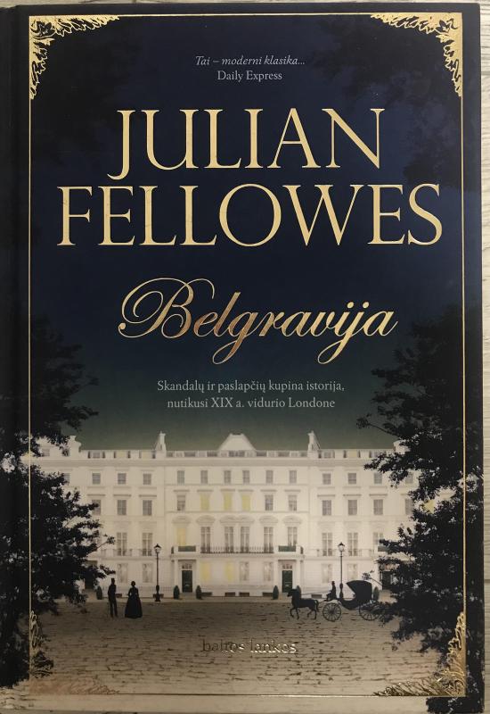 BELGRAVIJA: skandalų ir paslapčių kupina istorija, nutikusi XIX a. vidurio Londone - Julian Fellowes, knyga 3