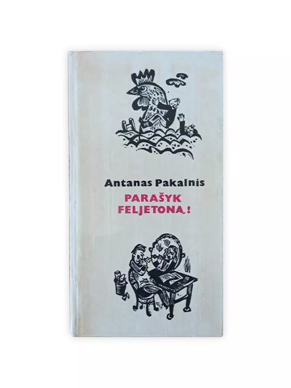 Parašyk feljetoną! - Antanas Pakalnis, knyga 3