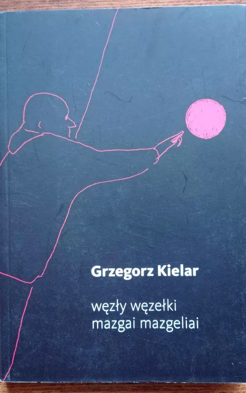 Węzły węzełki. Mazgai mazgeliai - Grzegorz Kielar, knyga 2