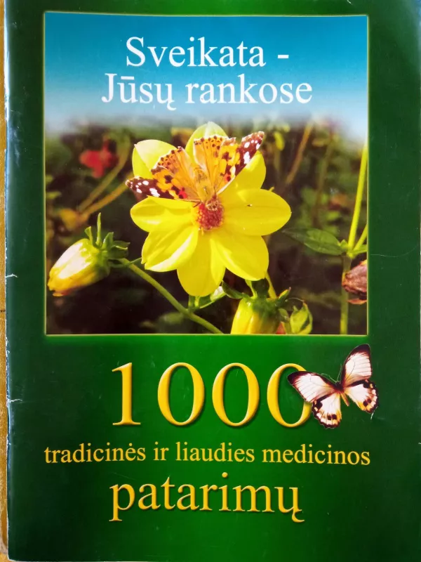 "Sveikata Jūsų rankose: 1000 tradicinės ir liaudies medicinos patarimų" - Autorių Kolektyvas, knyga 2