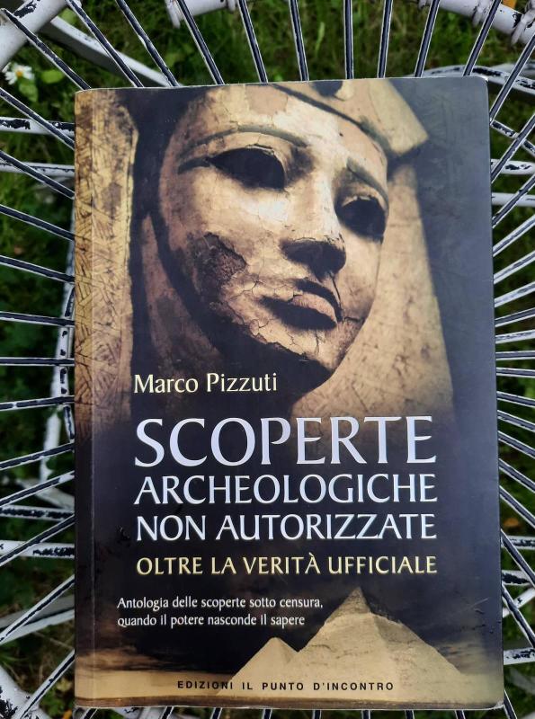 Scoperte archeologiche non autorizzate: Oltre la verità ufficiale - Marco PIzzuti, knyga 2