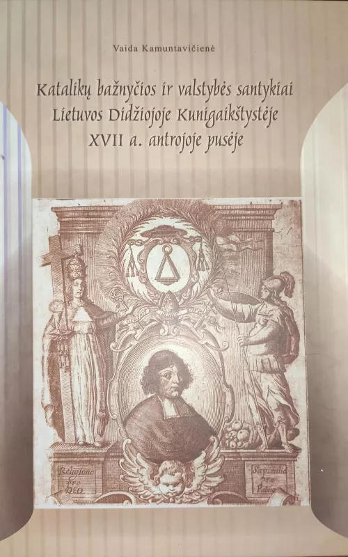 Katalikų bažnyčios ir valstybės santykiai LDK XVII a. antrojoje pusėje - Vaida Kamuntavičienė, knyga 2