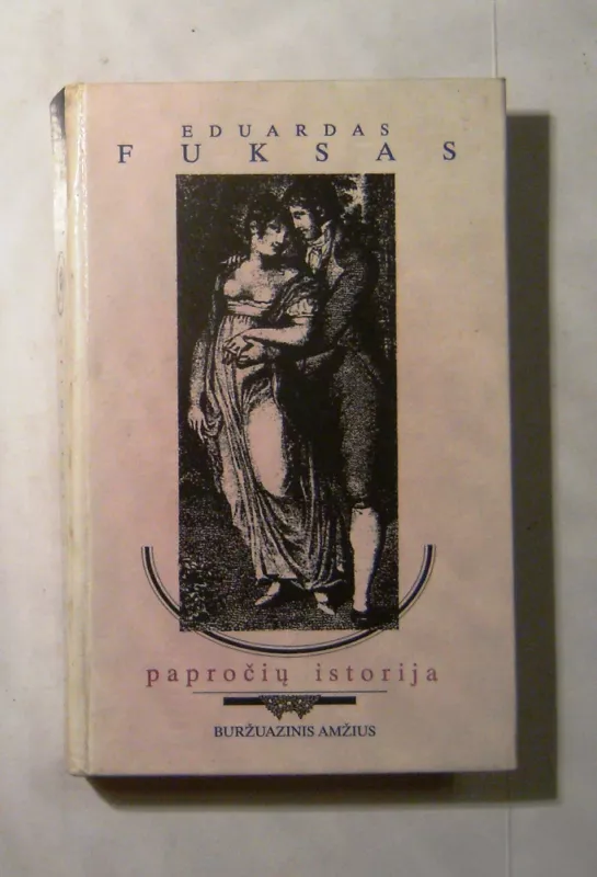 Papročių istorija. Buržuazinis amžius - Eduardas Fuksas, knyga 3