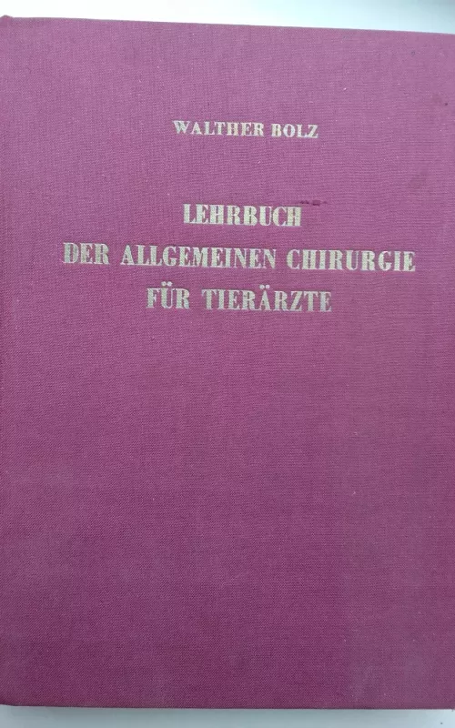 Lehrbuch der allgemeinen Chirurgie für Tierärzte - Walter Bolz, knyga 2