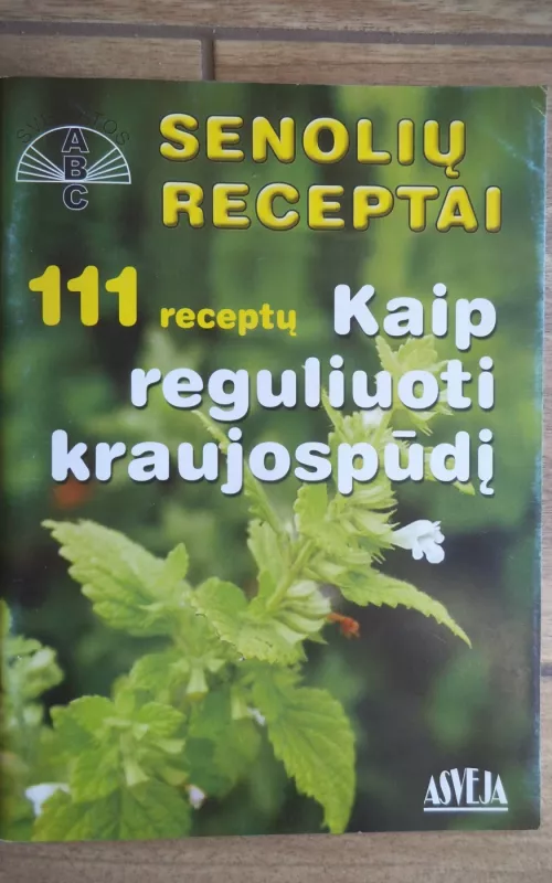 Senolių receptai: 111 receptų, kaip reguliuoti kraujospūdį - Vladas Sasnauskas, knyga 2