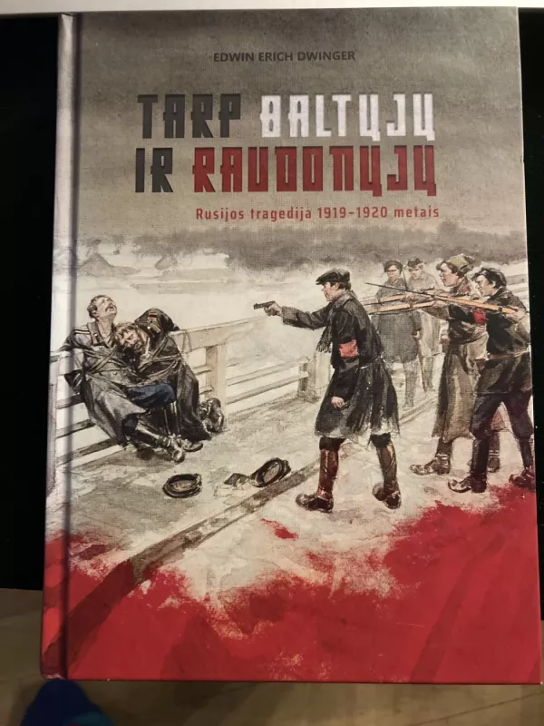 Tarp baltųjų ir raudonųjų: Rusijos tragedija 1919–1920 metais - Edwin Erich Dwinger, knyga 3