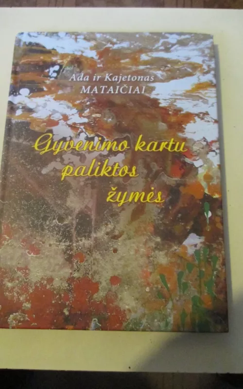 Gyvenimo kartu paliktos žymės - Kajetonas Mataitis, knyga 2