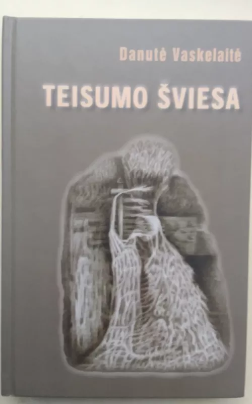 Teisumo šviesa: eilėraščiai, poemos - Danutė Vaskelaitė, knyga 2