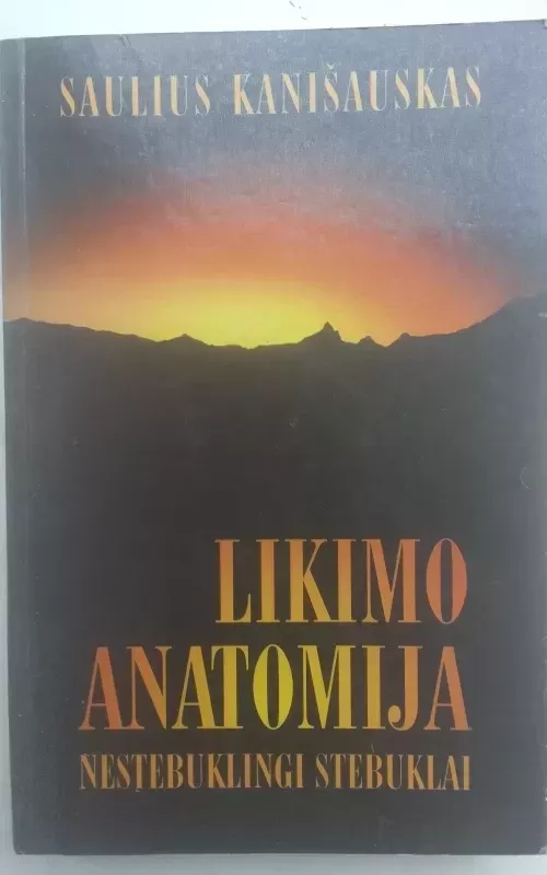 Likimo anatomija. Nestebuklingi stebuklai - Saulius Kanišaukas, knyga 2