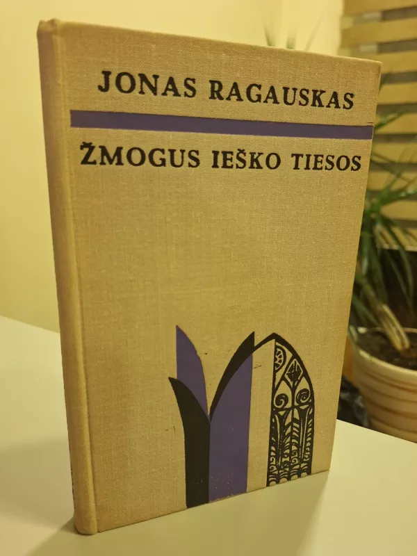 Žmogus ieško tiesos - Jonas Ragauskas, knyga 4