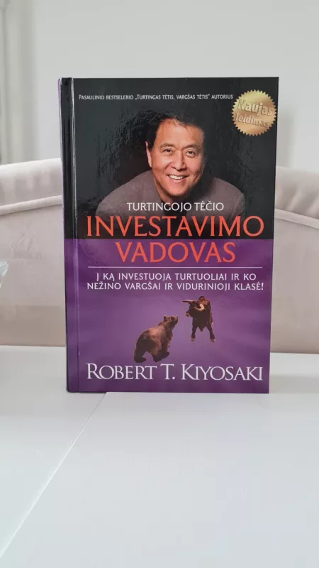 Turtingojo tėčio investavimo vadovas: į ką investuoja turtuoliai ir ko nežino vargšai ir vidurinioji klasė - T.Kijosakis Robertas, knyga 2